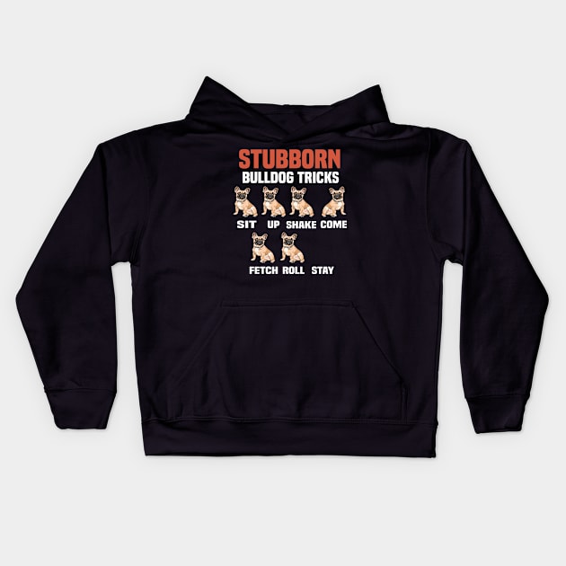 Stubborn bulldog tricks funny bulldog Kids Hoodie by DODG99